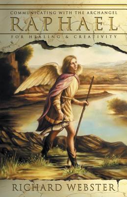 Raphael: Communicating with the Archangel for Healing & Creativity by Webster, Richard