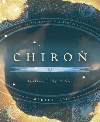 Chiron: Healing Body & Soul by Lass, Martin