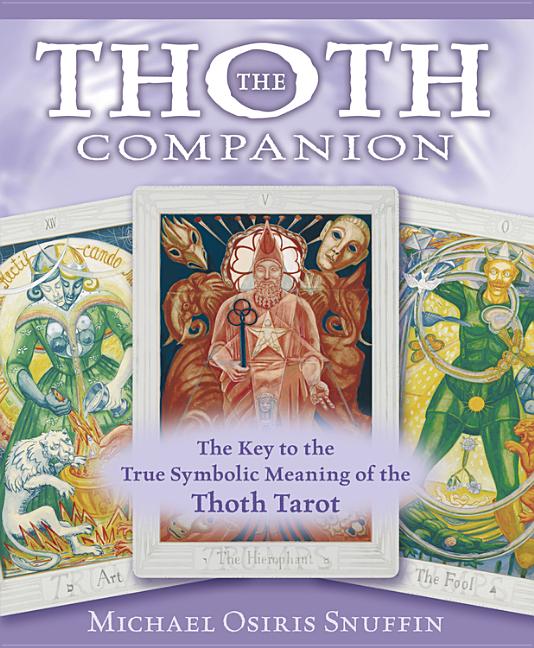 The Thoth Companion: The Key to the True Symbolic Meaning of the Thoth Tarot by Snuffin, Michael