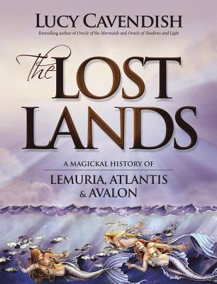 The Lost Lands: A Magickal History of Lemuria, Atlantis & Avalon by Cavendish, Lucy