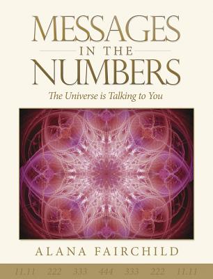 Messages in the Numbers: The Universe Is Talking to You by Fairchild, Alana