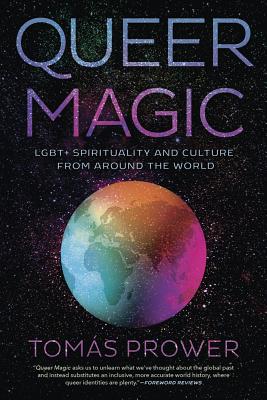 Queer Magic: Lgbt+ Spirituality and Culture from Around the World by Prower, Tomás