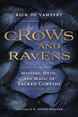 Crows and Ravens: Mystery, Myth, and Magic of Sacred Corvids by de Yampert, Rick