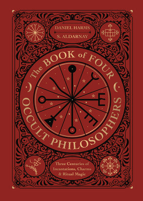 The Book of Four Occult Philosophers: Three Centuries of Incantations, Charms & Ritual Magic by Harms, Daniel