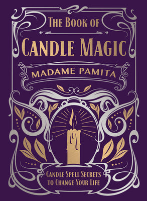 The Book of Candle Magic: Candle Spell Secrets to Change Your Life by Pamita, Madame
