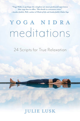 Yoga Nidra Meditations: 24 Scripts for True Relaxation by Lusk, Julie