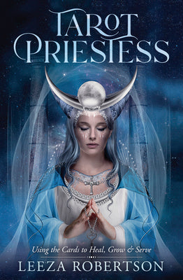 Tarot Priestess: Using the Cards to Heal, Grow & Serve by Robertson, Leeza