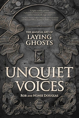 Unquiet Voices: The Magical Art of Laying Ghosts by Douglas, Rob