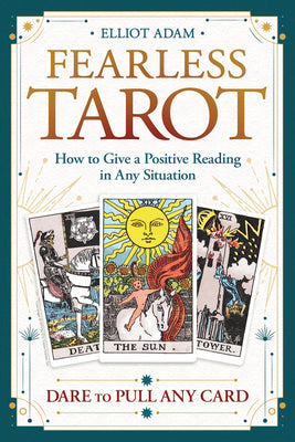 Fearless Tarot: How to Give a Positive Reading in Any Situation by Adam, Elliot