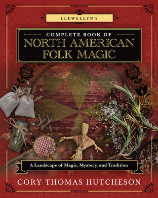 Llewellyn's Complete Book of North American Folk Magic: A Landscape of Magic, Mystery, and Tradition by Weston, Brandon