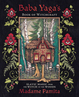 Baba Yaga's Book of Witchcraft: Slavic Magic from the Witch of the Woods by Pamita, Madame