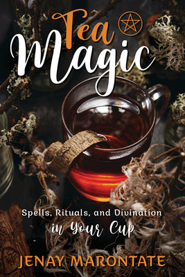 Tea Magic: Spells, Rituals, and Divination in Your Cup by Marontate, Jenay