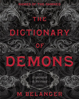 The Dictionary of Demons: Expanded & Revised: Names of the Damned by Belanger, M.