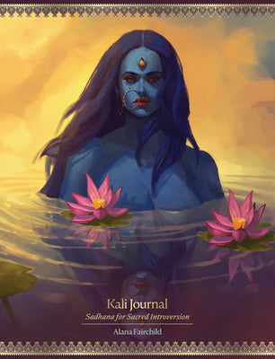 Kali Journal: Sadhana for Sacred Introversion by Fairchild, Alana