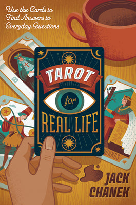 Tarot for Real Life: Use the Cards to Find Answers to Everyday Questions by Chanek, Jack