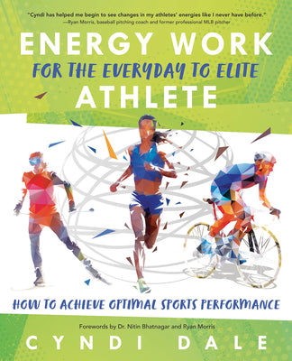 Energy Work for the Everyday to Elite Athlete: How to Achieve Optimal Sports Performance by Dale, Cyndi