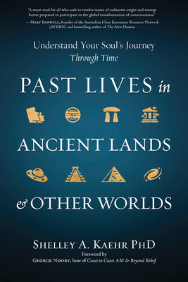 Past Lives in Ancient Lands & Other Worlds: Understand Your Soul's Journey Through Time by Kaehr, Shelley A.