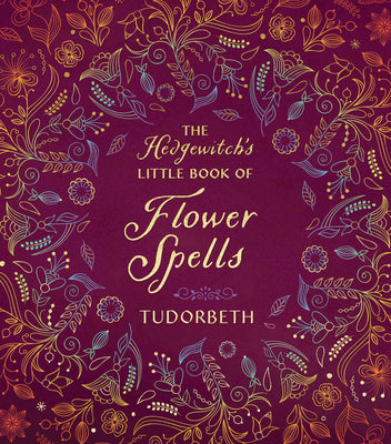 The Hedgewitch's Little Book of Flower Spells by Tudorbeth