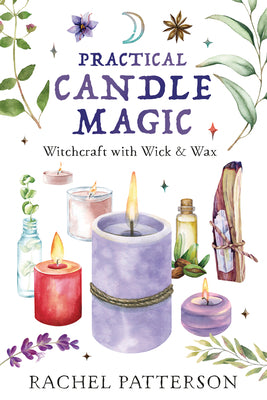 Practical Candle Magic: Witchcraft with Wick & Wax by Patterson, Rachel