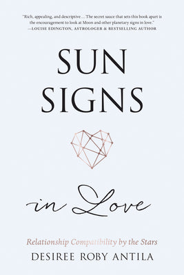 Sun Signs in Love: Relationship Compatibility by the Stars by Antila, Desiree Roby