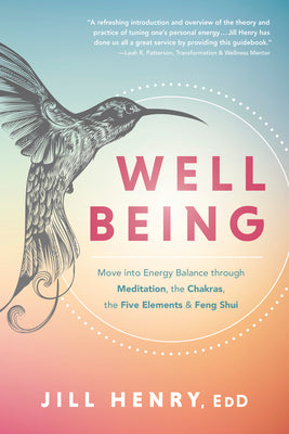 Well-Being: Move Into Energy Balance Through Meditation, the Chakras, the Five Elements & Feng Shui by Henry, Jill