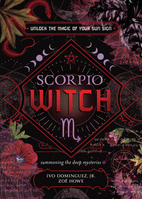 Scorpio Witch: Unlock the Magic of Your Sun Sign by Dominguez, Ivo