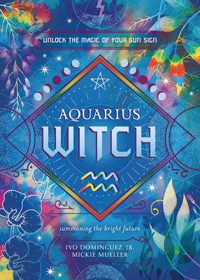 Aquarius Witch: Unlock the Magic of Your Sun Sign by Dominguez, Ivo