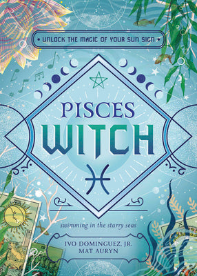 Pisces Witch: Unlock the Magic of Your Sun Sign by Dominguez, Ivo