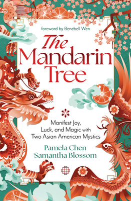 The Mandarin Tree: Manifest Joy, Luck, and Magic with Two Asian American Mystics by Chen, Pamela