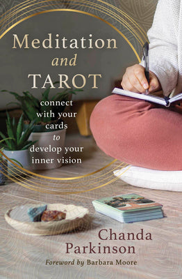 Meditation and Tarot: Connect with the Cards to Develop Your Inner Vision by Parkinson, Chanda