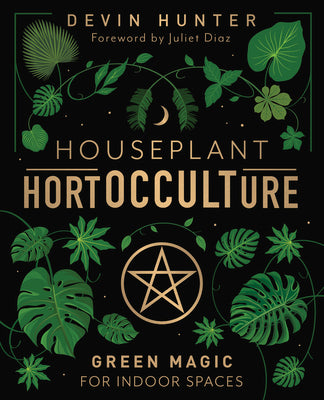 Houseplant Hortocculture: Green Magic for Indoor Spaces by Hunter, Devin