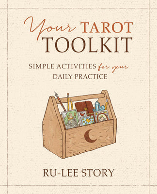 Your Tarot Toolkit: Simple Activities for Your Daily Practice by Story, Ru-Lee