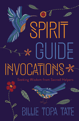 Spirit Guide Invocations: Seeking Wisdom from Sacred Helpers by Tate, Billie Topa