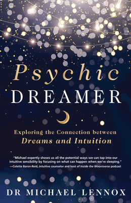 Psychic Dreamer: Exploring the Connection Between Dreams and Intuition by Lennox, Michael