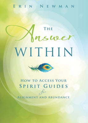 The Answer Within: How to Access Your Spirit Guides for Alignment and Abundance by Newman, Erin