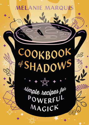 Cookbook of Shadows: Simple Recipes for Powerful Magick by Marquis, Melanie