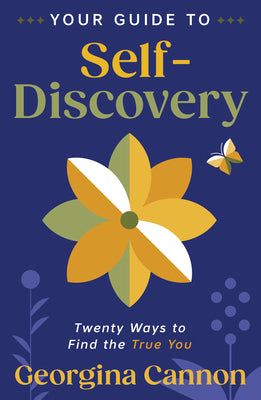 Your Guide to Self-Discovery: Twenty Ways to Find the True You by Cannon, Georgina