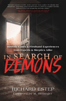 In Search of Demons: Historic Cases & Firsthand Experiences from Experts & Skeptics Alike by Estep, Richard