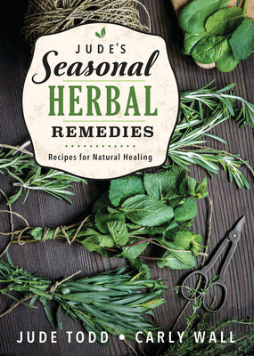 Jude's Seasonal Herbal Remedies: Recipes for Natural Healing by Todd, Jude