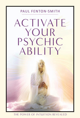 Activate Your Psychic Ability: The Power of Intuition Revealed by Fenton-Smith, Paul