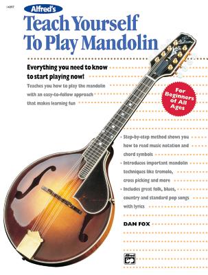 Alfred's Teach Yourself to Play Mandolin: Everything You Need to Know to Start Playing Now! by Fox, Dan