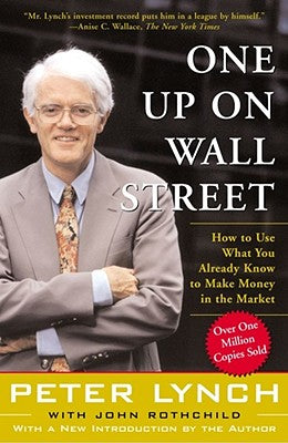 One Up on Wall Street: How to Use What You Already Know to Make Money in the Market by Lynch, Peter