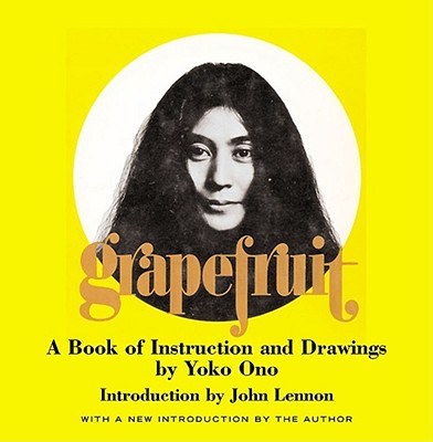 Grapefruit: A Book of Instructions and Drawings by Yoko Ono by Ono, Yoko