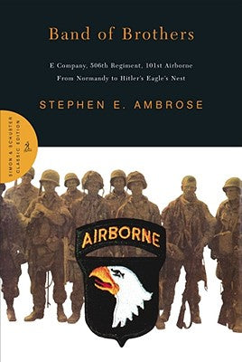 Band of Brothers: E Company, 506th Regiment, 101st Airborne from Normandy to Hitler's Eagle's Nest by Ambrose, Stephen E.