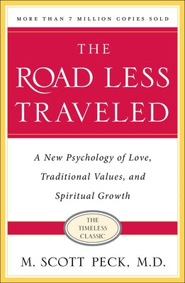 The Road Less Traveled, Timeless Edition: A New Psychology of Love, Traditional Values and Spiritual Growth by Peck, M. Scott