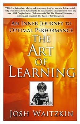 The Art of Learning: An Inner Journey to Optimal Performance by Waitzkin, Josh