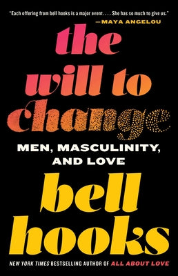 The Will to Change: Men, Masculinity, and Love by Hooks, Bell