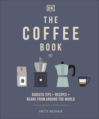 The Coffee Book: Barista Tips * Recipes * Beans from Around the World by Moldvaer, Anette