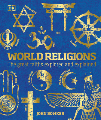 World Religions: The Great Faiths Explored and Explained by Bowker, John