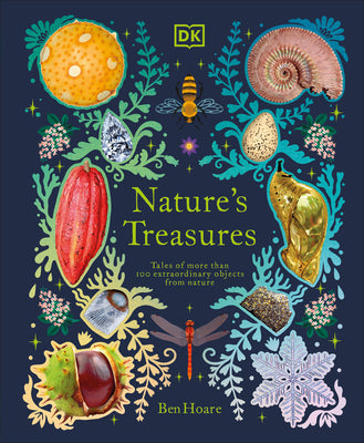 Nature's Treasures: Tales of More Than 100 Extraordinary Objects from Nature by Hoare, Ben